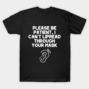 Please Be Patient, I Can’t Lipread Through Your Mask Hearing Impaired, Deaf Culture, Hard Of Hearing T-Shirt